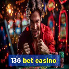 136 bet casino